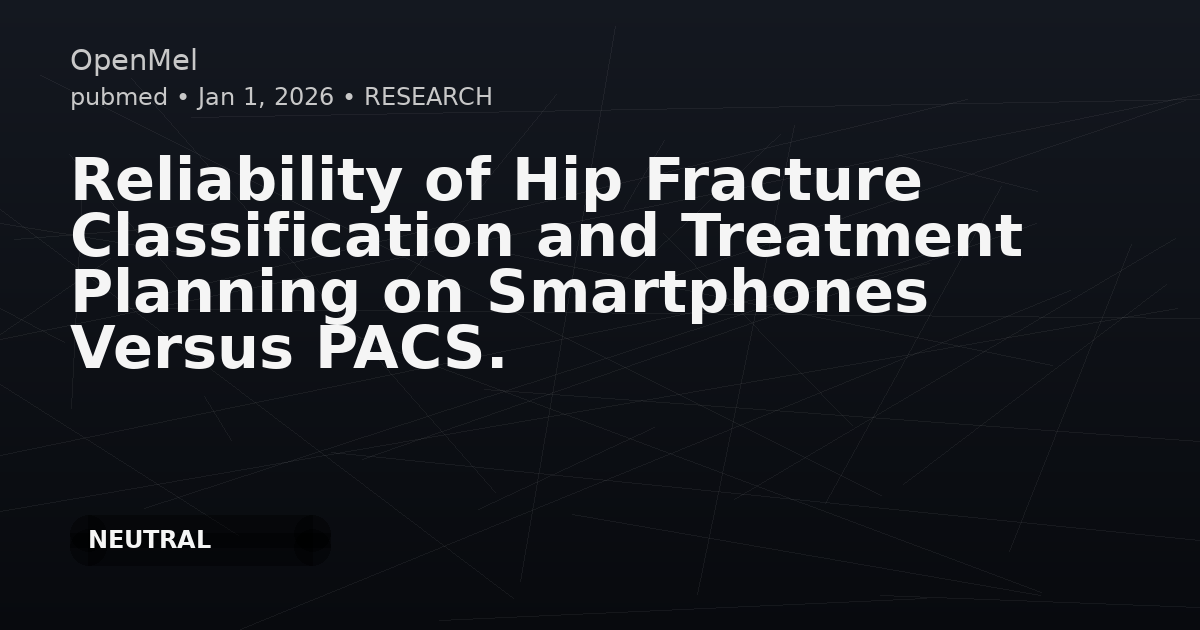 Reliability of Hip Fracture Classification and Treatment Planning on Smartphones Versus PACS.