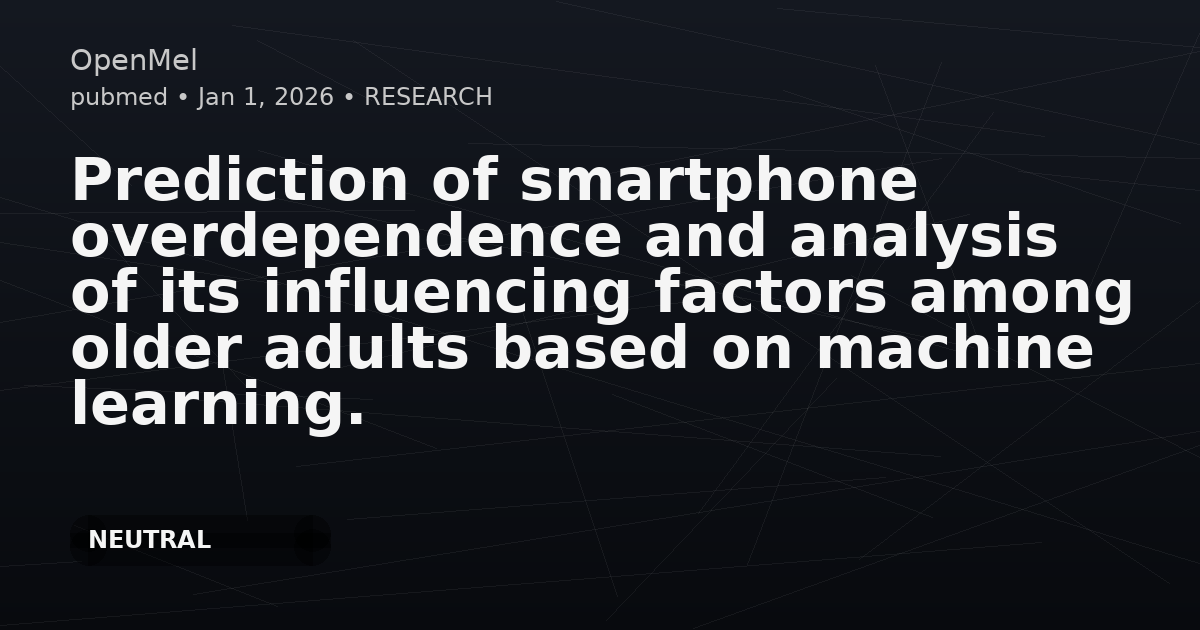 Prediction of smartphone overdependence and analysis of its influencing factors among older adults based on machine learning.