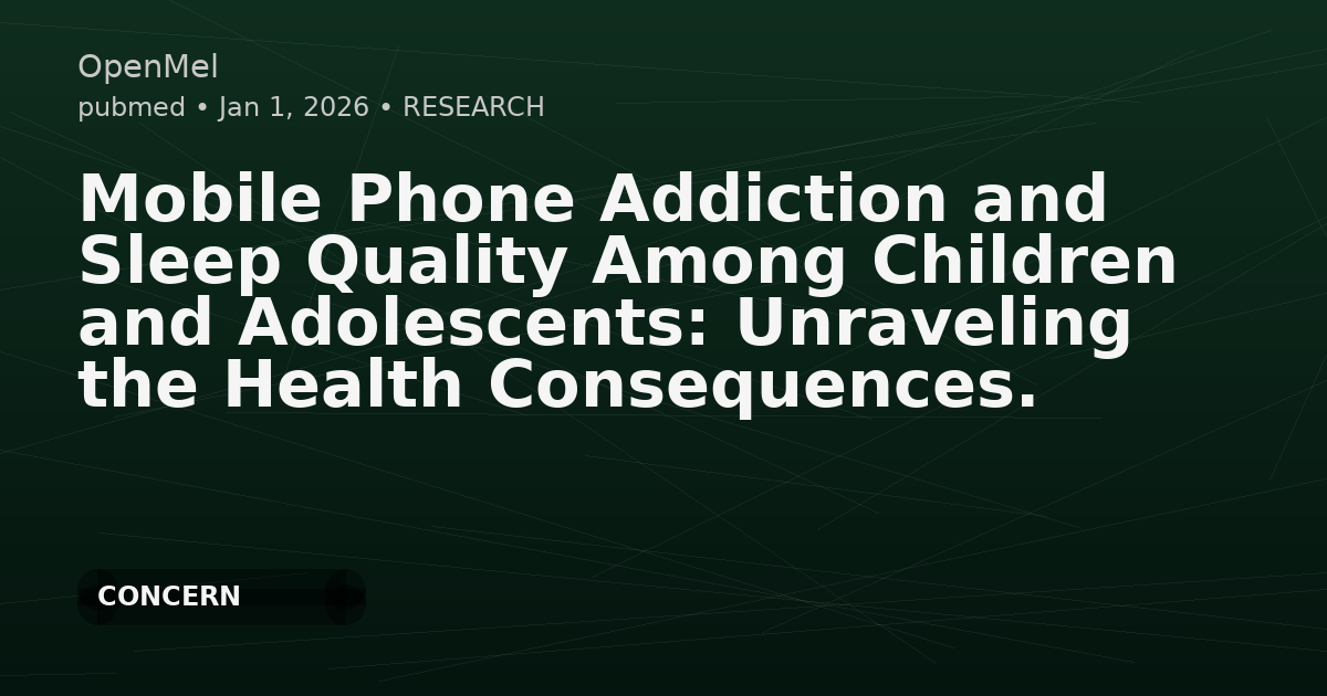 Mobile Phone Addiction and Sleep Quality Among Children and Adolescents: Unraveling the Health Consequences.