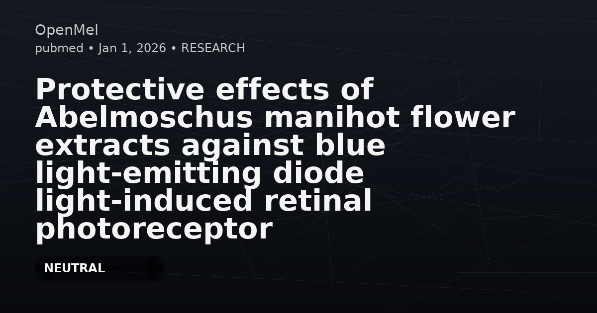 Protective effects of Abelmoschus manihot flower extracts against blue light-emitting diode light-induced retinal photoreceptor cell damage and .