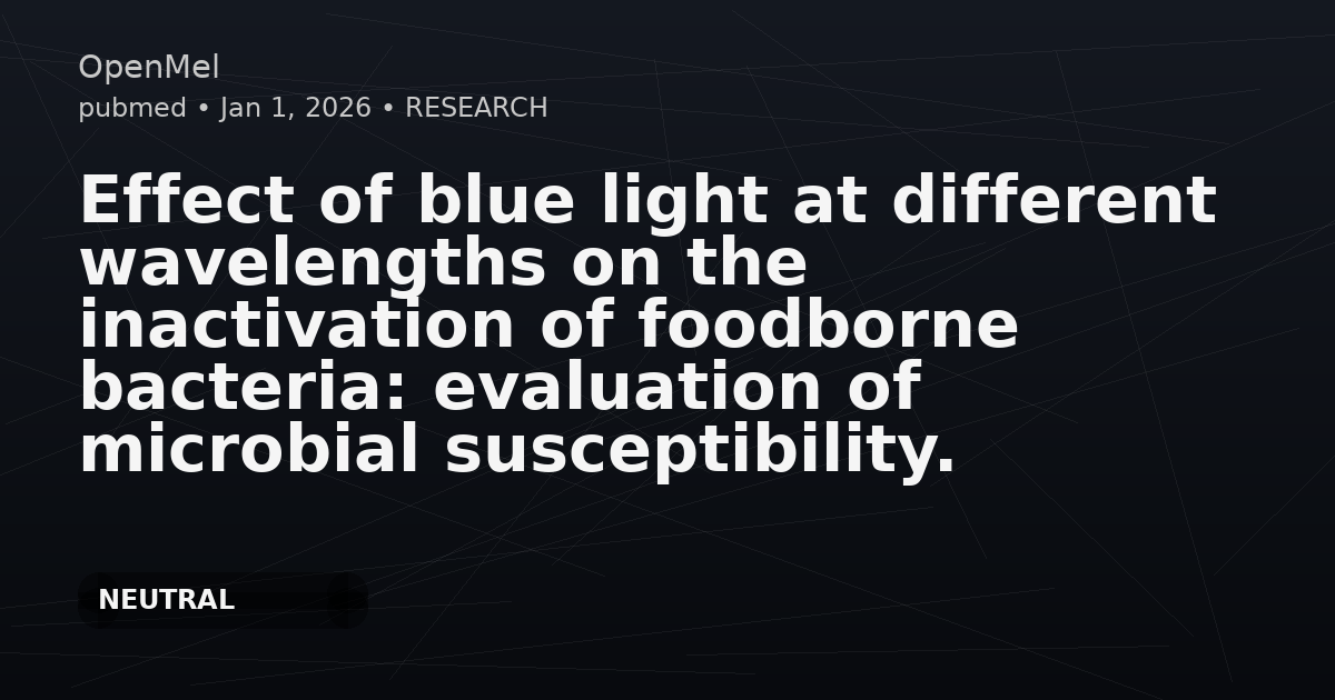 Effect of blue light at different wavelengths on the inactivation of foodborne bacteria: evaluation of microbial susceptibility.