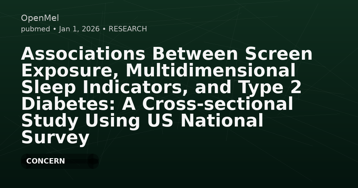 Associations Between Screen Exposure, Multidimensional Sleep Indicators, and Type 2 Diabetes: A Cross-sectional Study Using US National Survey Data.