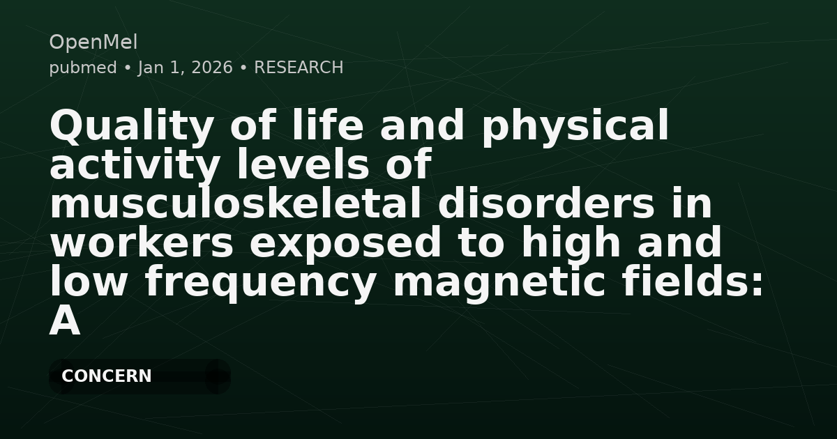 Quality of life and physical activity levels of musculoskeletal disorders in workers exposed to high and low frequency magnetic fields: A comparative study.