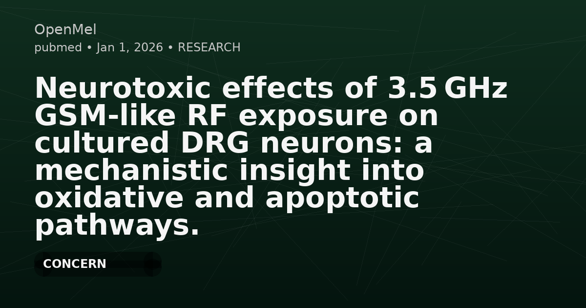 Neurotoxic effects of 3.5 GHz GSM-like RF exposure on cultured DRG neurons: a mechanistic insight into oxidative and apoptotic pathways.