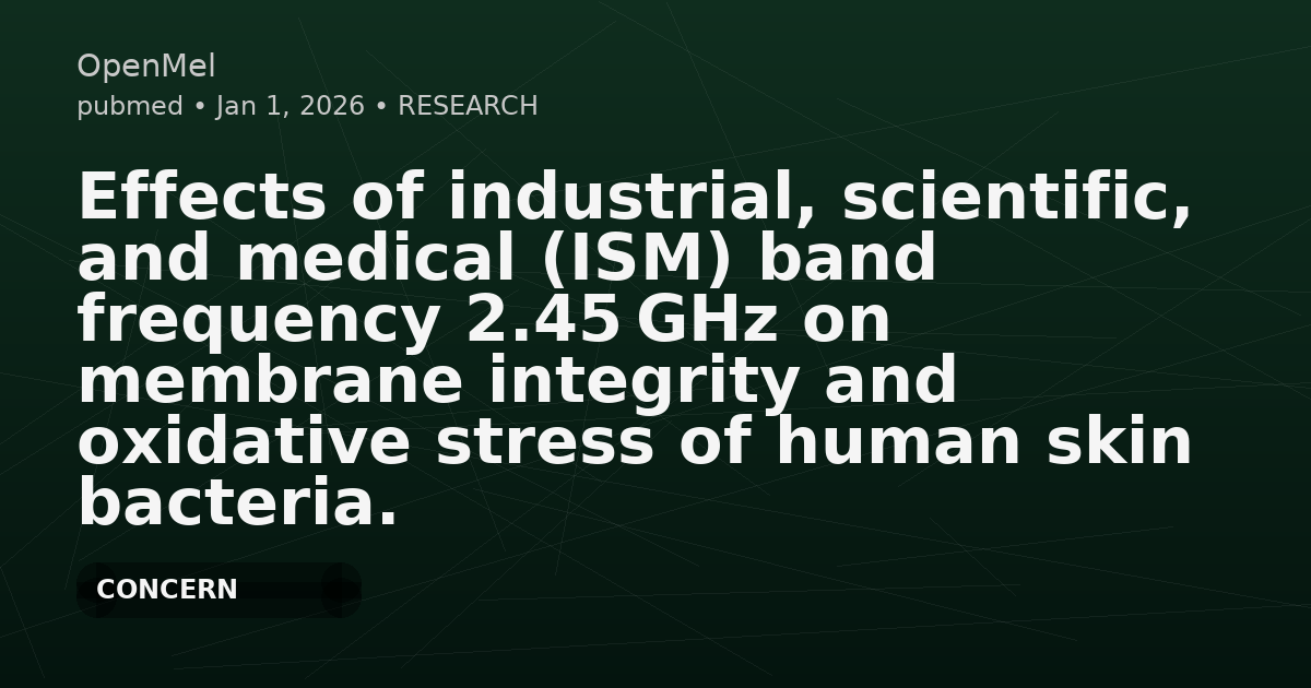 Effects of industrial, scientific, and medical (ISM) band frequency 2.45 GHz on membrane integrity and oxidative stress of human skin bacteria.