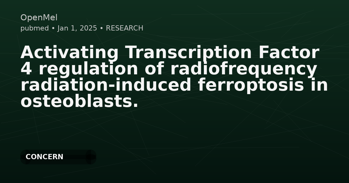 Activating Transcription Factor 4 regulation of radiofrequency radiation-induced ferroptosis in osteoblasts.
