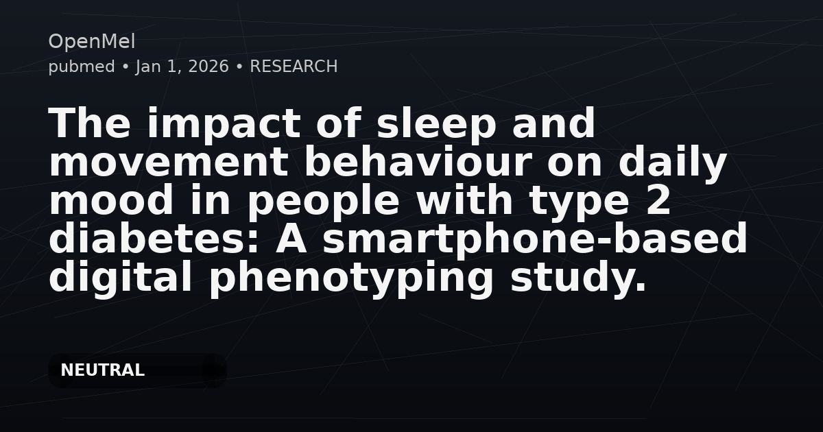 The impact of sleep and movement behaviour on daily mood in people with type 2 diabetes: A smartphone-based digital phenotyping study.