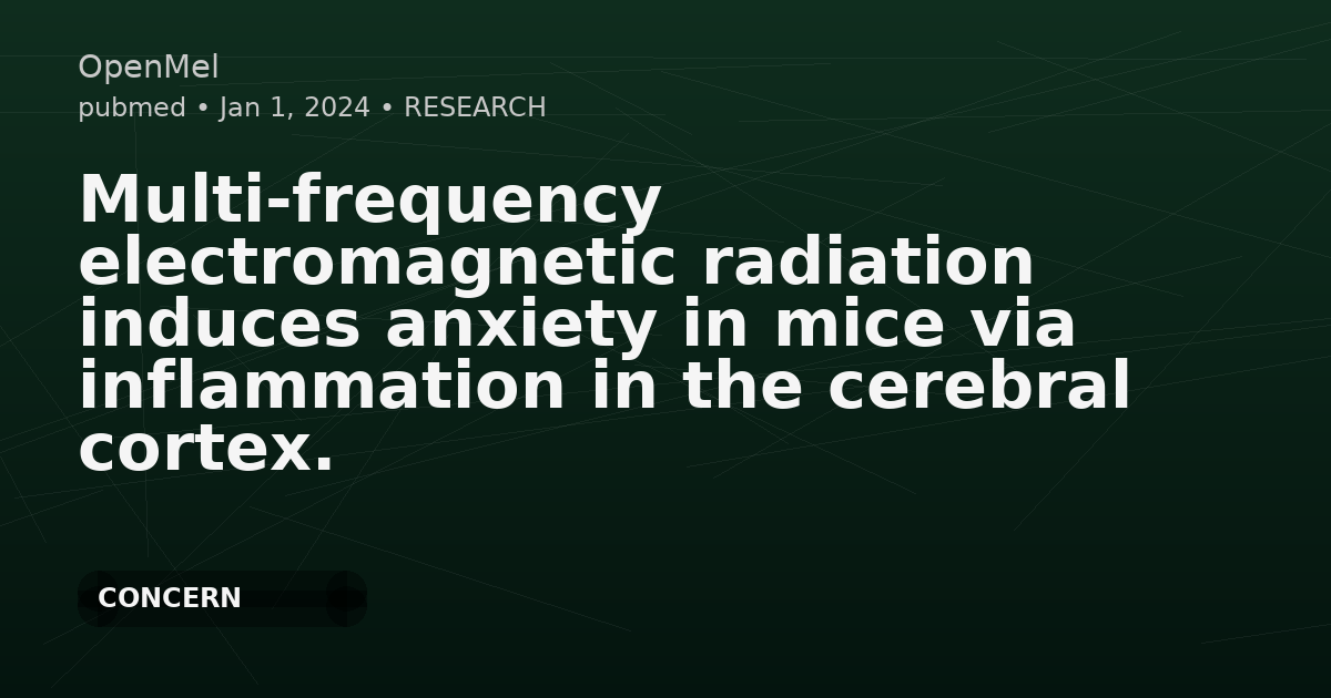 Multi-frequency electromagnetic radiation induces anxiety in mice via inflammation in the cerebral cortex.