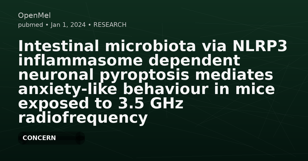Intestinal microbiota via NLRP3 inflammasome dependent neuronal pyroptosis mediates anxiety-like behaviour in mice exposed to 3.5 GHz radiofrequency radiation.
