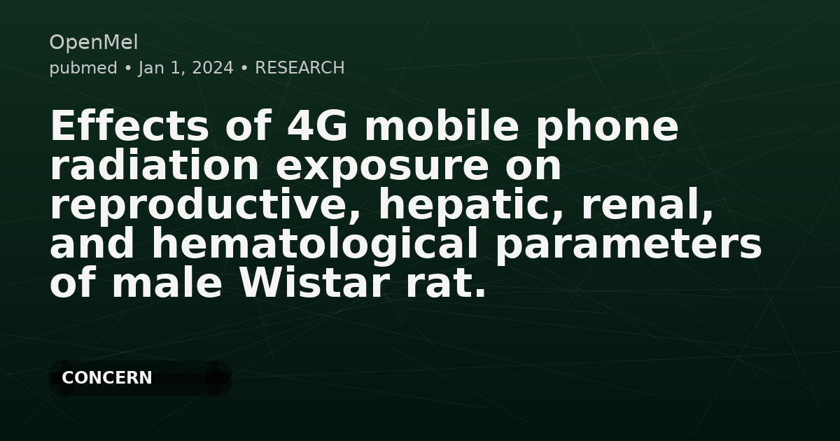 Effects of 4G mobile phone radiation exposure on reproductive, hepatic, renal, and hematological parameters of male Wistar rat.